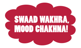 Swaad Wakhra, Mood Chakhna!